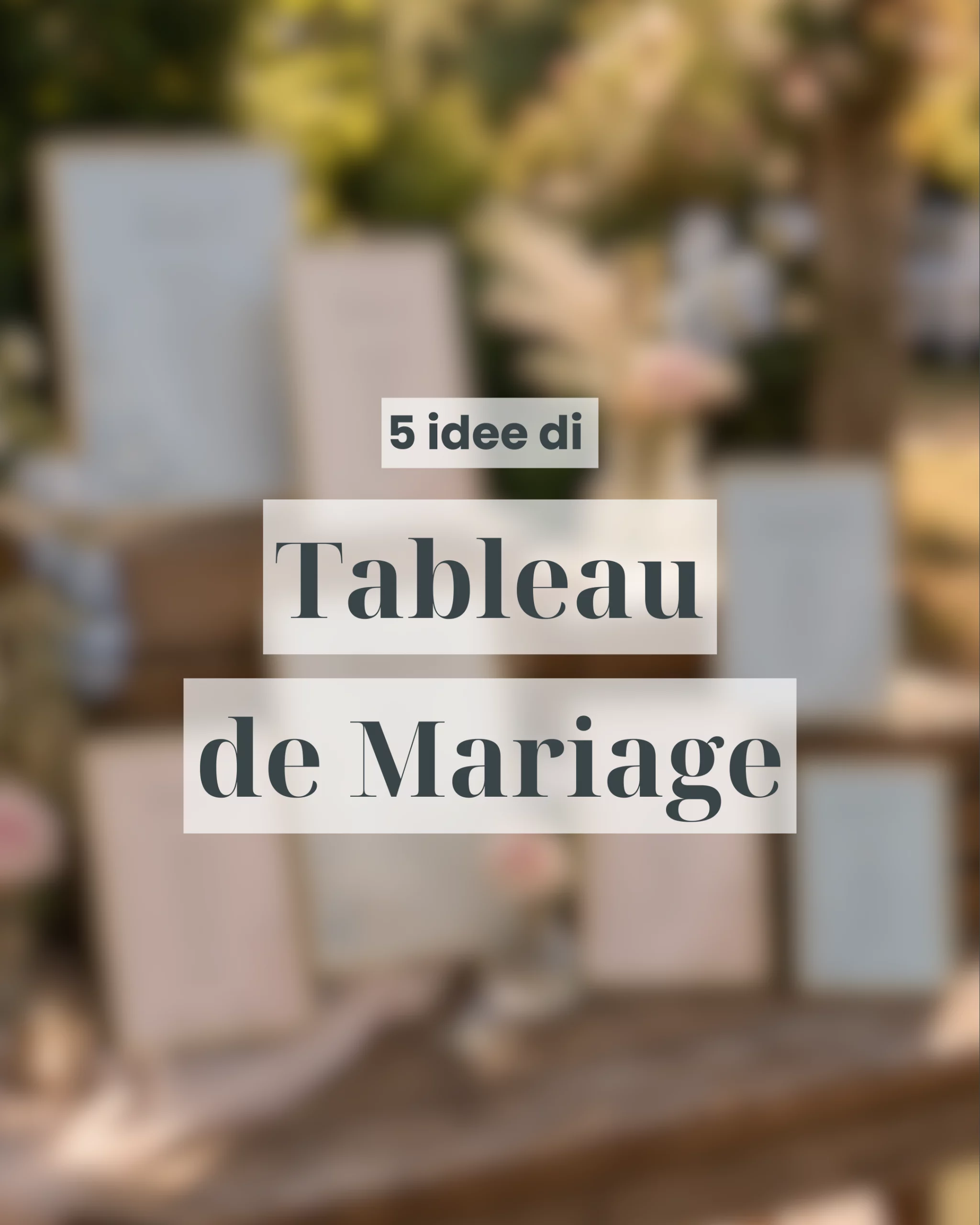 Idee per il tableau de mariage: 5 proposte personalizzate per il tuo matrimonio
